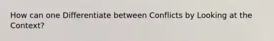 How can one Differentiate between Conflicts by Looking at the Context?