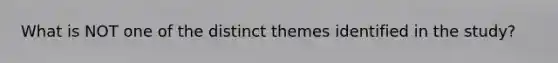 What is NOT one of the distinct themes identified in the study?
