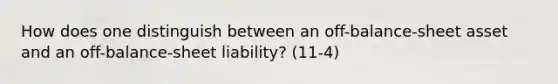 How does one distinguish between an off-balance-sheet asset and an off-balance-sheet liability? (11-4)