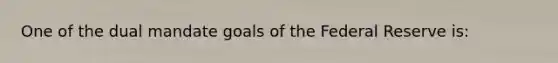 One of the dual mandate goals of the Federal Reserve is: