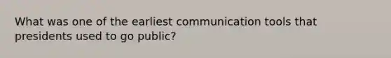 What was one of the earliest communication tools that presidents used to go public?