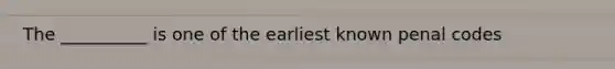 The __________ is one of the earliest known penal codes
