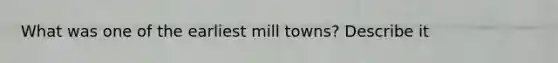 What was one of the earliest mill towns? Describe it