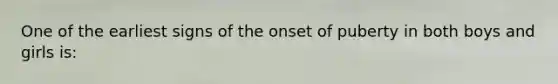 One of the earliest signs of the onset of puberty in both boys and girls is: