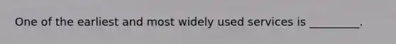 One of the earliest and most widely used services is _________.