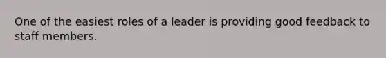 One of the easiest roles of a leader is providing good feedback to staff members.