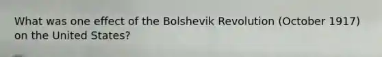 What was one effect of the Bolshevik Revolution (October 1917) on the United States?