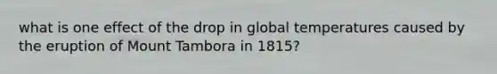 what is one effect of the drop in global temperatures caused by the eruption of Mount Tambora in 1815?