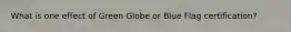 What is one effect of Green Globe or Blue Flag certification?