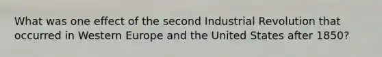 What was one effect of the second Industrial Revolution that occurred in Western Europe and the United States after 1850?