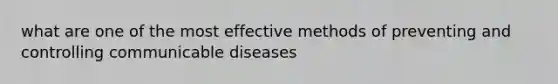 what are one of the most effective methods of preventing and controlling communicable diseases