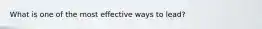 What is one of the most effective ways to lead?