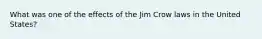 What was one of the effects of the Jim Crow laws in the United States?