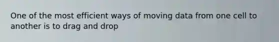 One of the most efficient ways of moving data from one cell to another is to drag and drop
