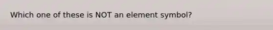 Which one of these is NOT an element symbol?