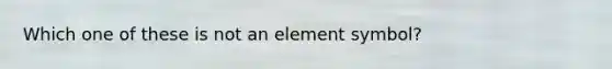 Which one of these is not an element symbol?