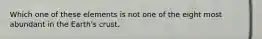Which one of these elements is not one of the eight most abundant in the Earth's crust.