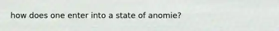 how does one enter into a state of anomie?