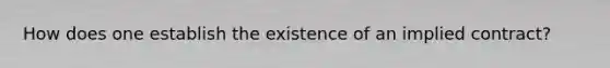 How does one establish the existence of an implied contract?