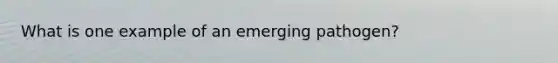 What is one example of an emerging pathogen?