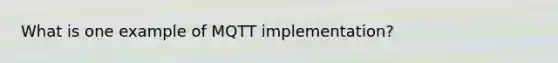 What is one example of MQTT implementation?