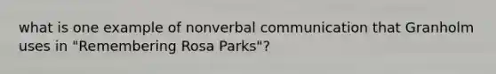 what is one example of nonverbal communication that Granholm uses in "Remembering Rosa Parks"?