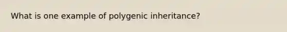 What is one example of polygenic inheritance?