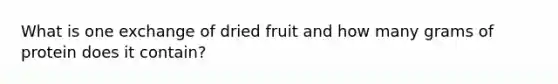 What is one exchange of dried fruit and how many grams of protein does it contain?