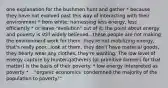 one explanation for the bushmen hunt and gather * because they have not evolved past this way of interacting with their environment * from white: harnessing less energy, less efficiently * or leave "evolution" out of it; the point about energy and poverty is still widely believed...these people are not making the environment work for them, they're not mobilizing energy, that's really poor...look at them, they don't have material goods, they bearly wear any clothes, they're wanting. The low level of energy capture by hunter-gatherers (or primitive farmers for that matter) is the basis of their poverty. * low energy interpreted as poverty * ..."organic economics 'condemned the majority of the population to poverty.'"