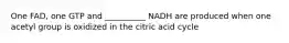 One FAD, one GTP and __________ NADH are produced when one acetyl group is oxidized in the citric acid cycle