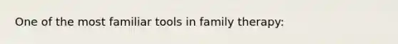 One of the most familiar tools in family therapy: