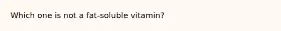 Which one is not a fat-soluble vitamin?