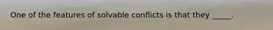 One of the features of solvable conflicts is that they _____.