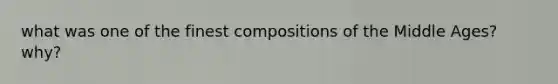 what was one of the finest compositions of the Middle Ages? why?