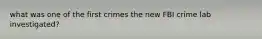 what was one of the first crimes the new FBI crime lab investigated?