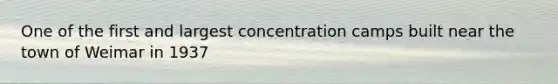 One of the first and largest concentration camps built near the town of Weimar in 1937