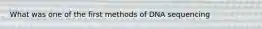 What was one of the first methods of DNA sequencing