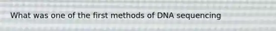 What was one of the first methods of DNA sequencing