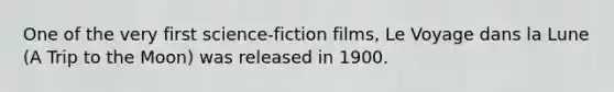 One of the very first science-fiction films, Le Voyage dans la Lune (A Trip to the Moon) was released in 1900.