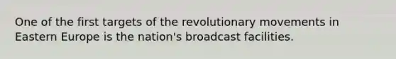 One of the first targets of the revolutionary movements in Eastern Europe is the nation's broadcast facilities.