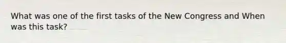 What was one of the first tasks of the New Congress and When was this task?