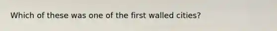Which of these was one of the first walled cities?