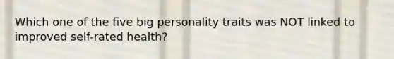 Which one of the five big personality traits was NOT linked to improved self-rated health?