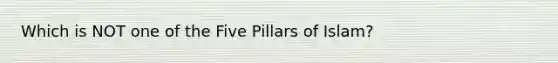 Which is NOT one of the Five Pillars of Islam?