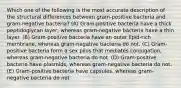 Which one of the following is the most accurate description of the structural differences between gram-positive bacteria and gram-negative bacteria? (A) Gram-positive bacteria have a thick peptidoglycan layer, whereas gram-negative bacteria have a thin layer. (B) Gram-positive bacteria have an outer lipid-rich membrane, whereas gram-negative bacteria do not. (C) Gram-positive bacteria form a sex pilus that mediates conjugation, whereas gram-negative bacteria do not. (D) Gram-positive bacteria have plasmids, whereas gram-negative bacteria do not. (E) Gram-positive bacteria have capsules, whereas gram-negative bacteria do not