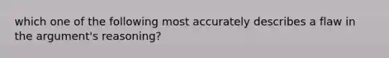 which one of the following most accurately describes a flaw in the argument's reasoning?