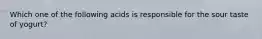 Which one of the following acids is responsible for the sour taste of yogurt?