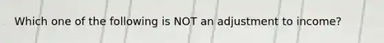 Which one of the following is NOT an adjustment to income?
