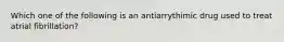 Which one of the following is an antiarrythimic drug used to treat atrial fibrillation?