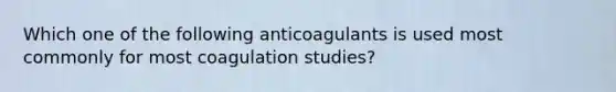 Which one of the following anticoagulants is used most commonly for most coagulation studies?